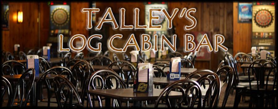 Welcome to Talley's Log Cabin Bar!